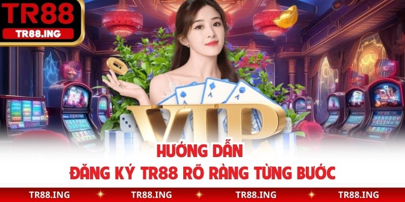 Hướng dẫn đăng ký TR88 rõ ràng từng bước